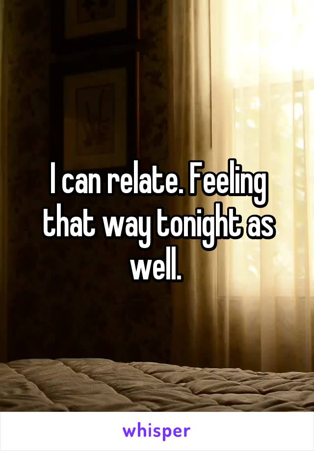 I can relate. Feeling that way tonight as well. 