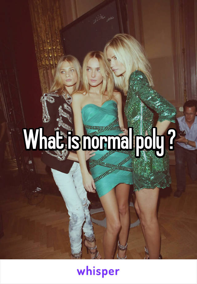 What is normal poly ?