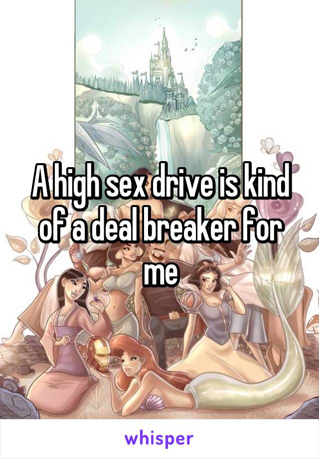 A high sex drive is kind of a deal breaker for me