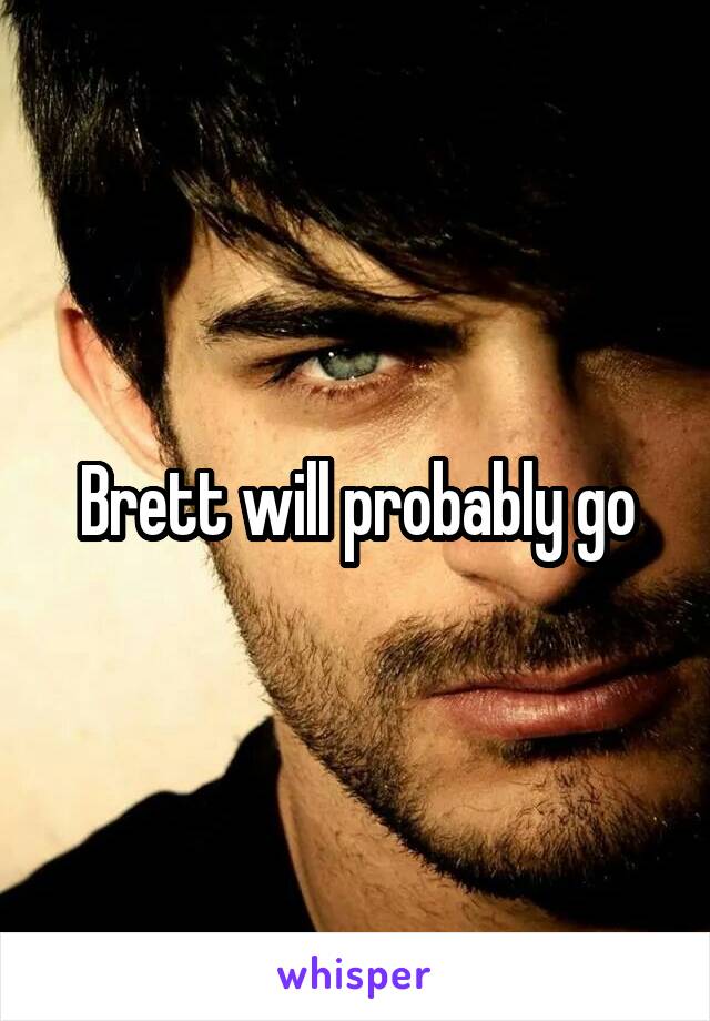 Brett will probably go