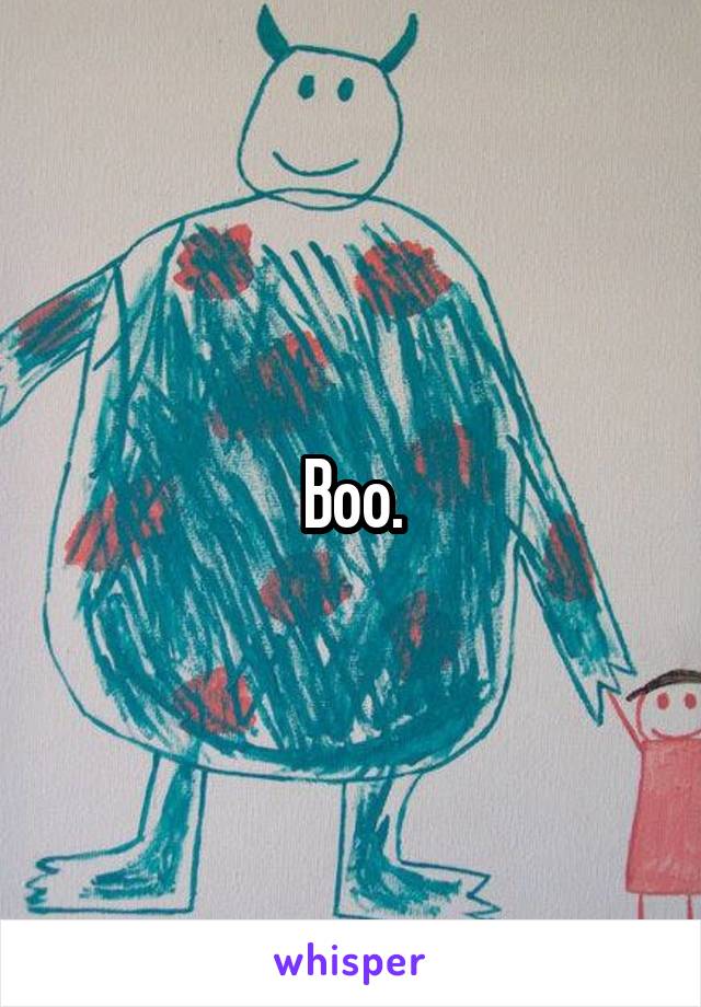 Boo.