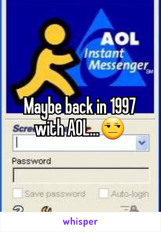 Maybe back in 1997 with AOL...😒