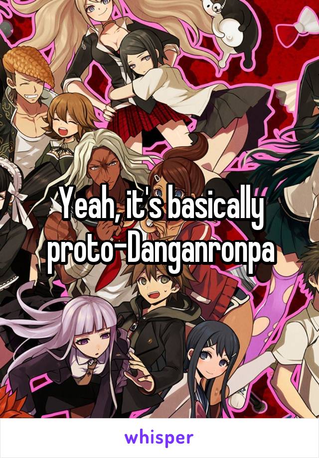 Yeah, it's basically proto-Danganronpa