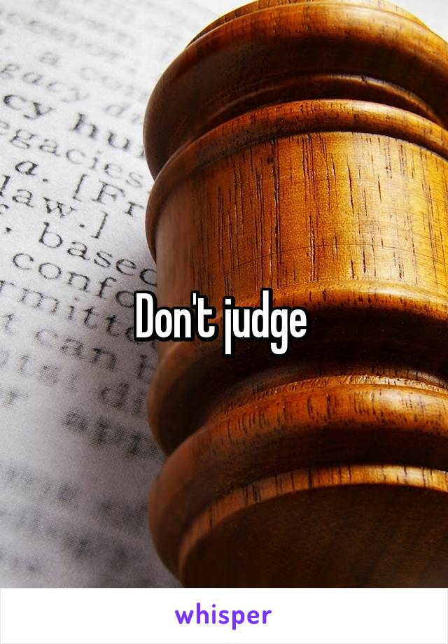 Don't judge 