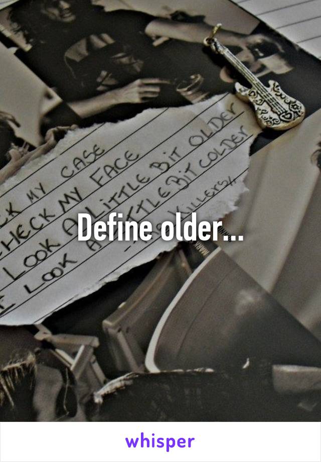 Define older...