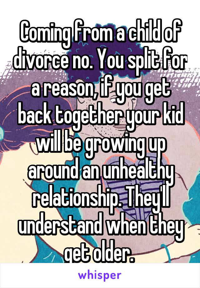 Coming from a child of divorce no. You split for a reason, if you get back together your kid will be growing up around an unhealthy relationship. They'll understand when they get older. 