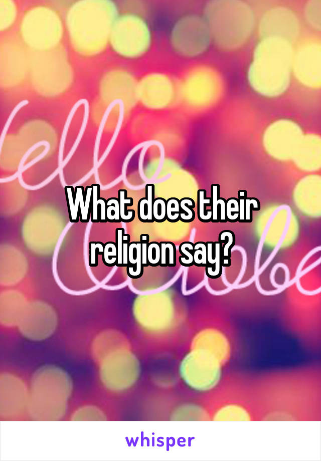 What does their religion say?