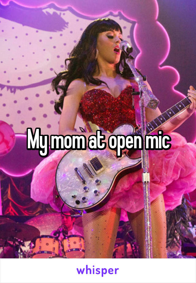 My mom at open mic
