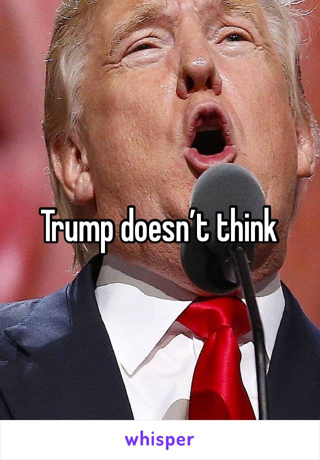 Trump doesn’t think