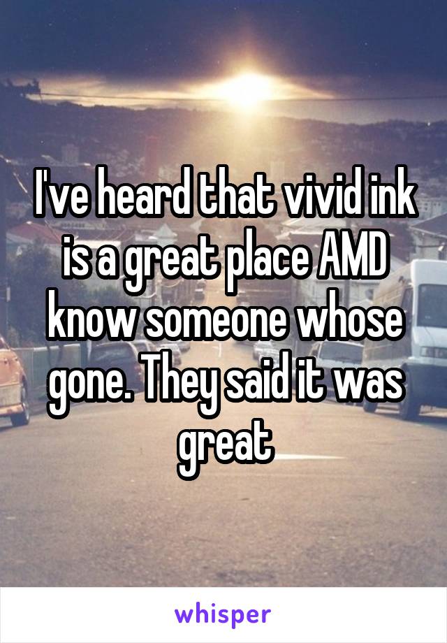 I've heard that vivid ink is a great place AMD know someone whose gone. They said it was great