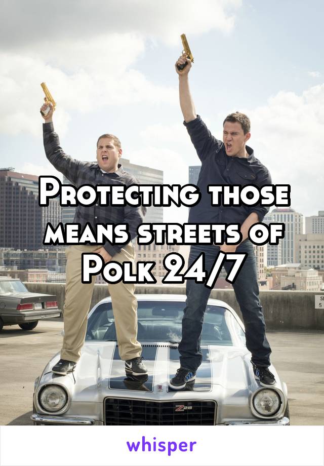 Protecting those means streets of Polk 24/7