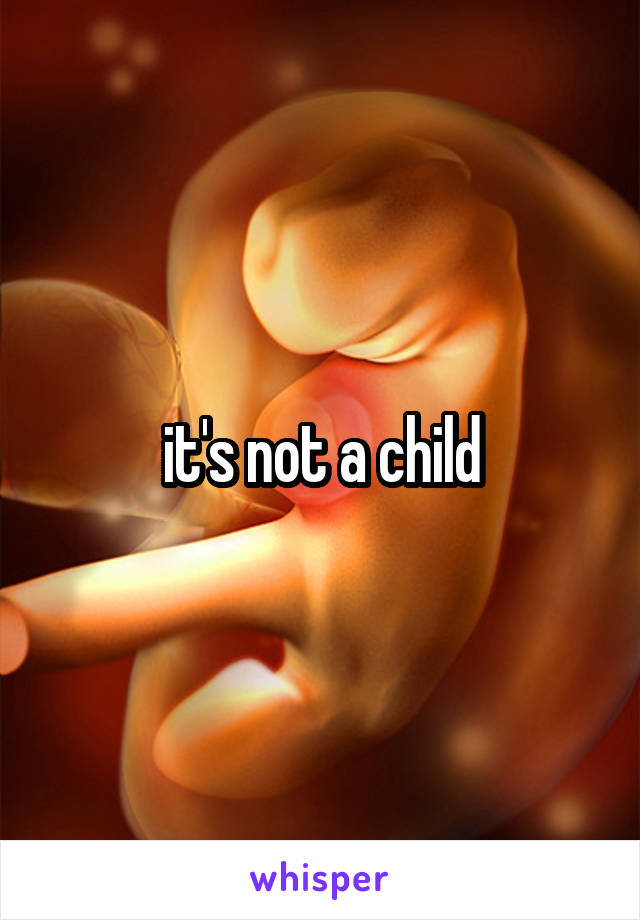 it's not a child