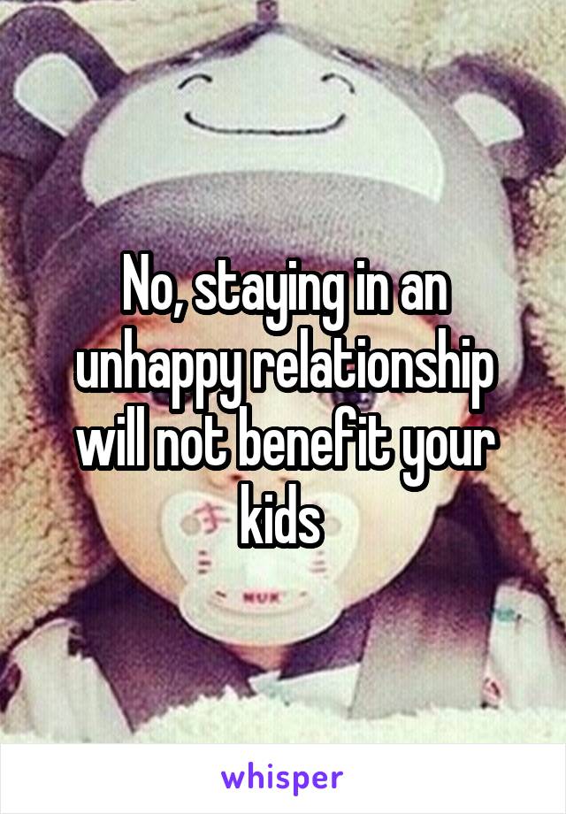 No, staying in an unhappy relationship will not benefit your kids 