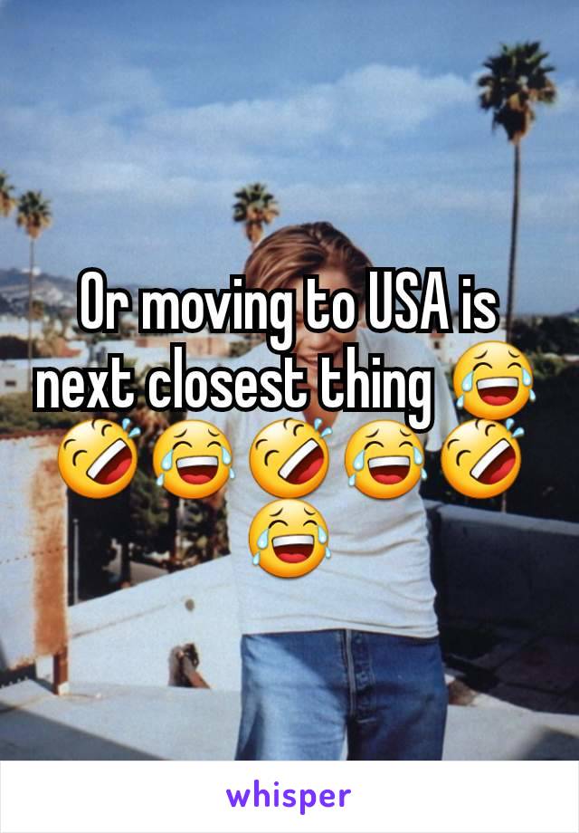 Or moving to USA is next closest thing 😂🤣😂🤣😂🤣😂