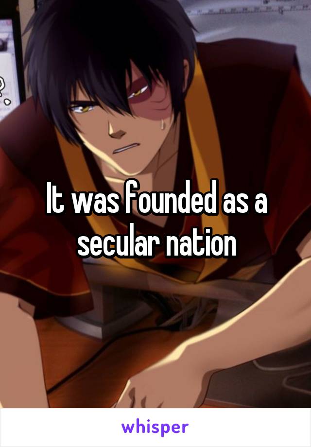 It was founded as a secular nation