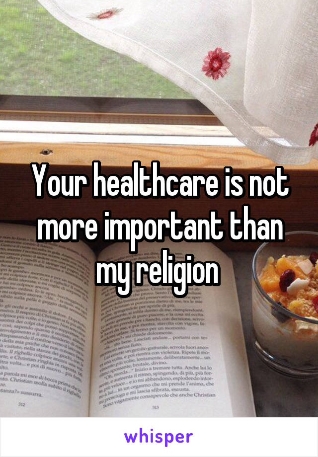 Your healthcare is not more important than my religion 