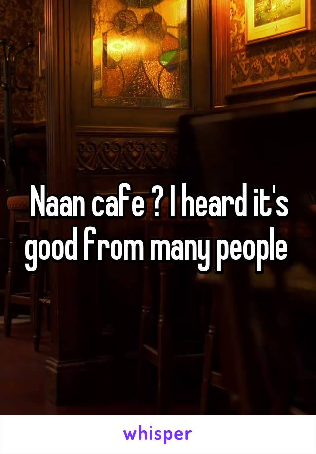 Naan cafe ? I heard it's good from many people 