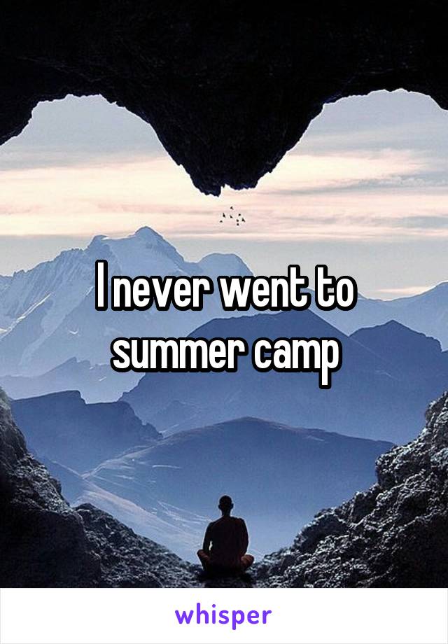 I never went to summer camp