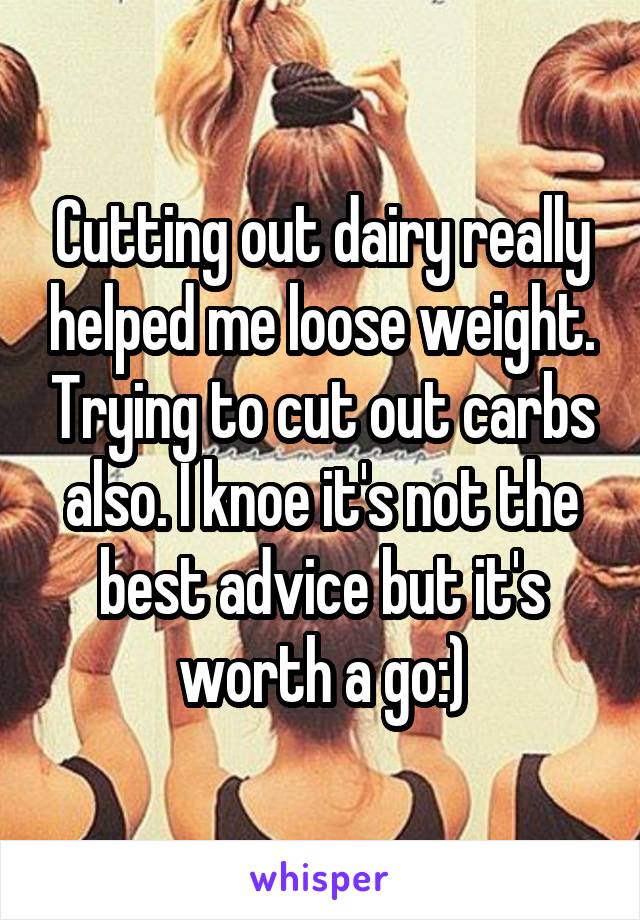 Cutting out dairy really helped me loose weight. Trying to cut out carbs also. I knoe it's not the best advice but it's worth a go:)