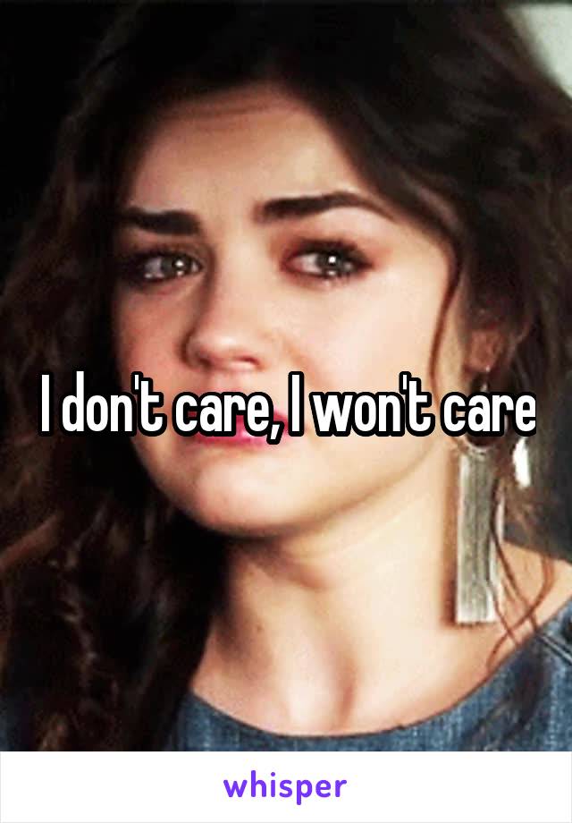 I don't care, I won't care