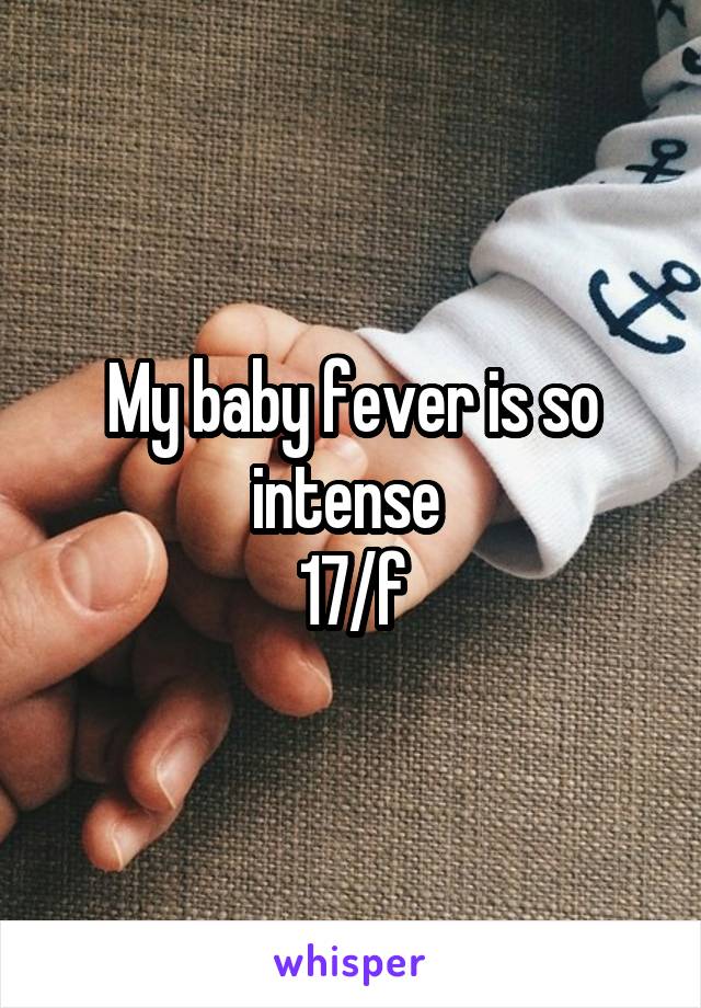 My baby fever is so intense 
17/f