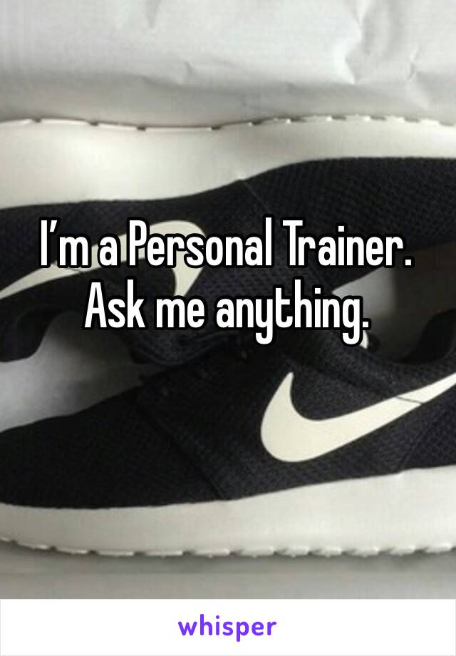 I’m a Personal Trainer. Ask me anything. 