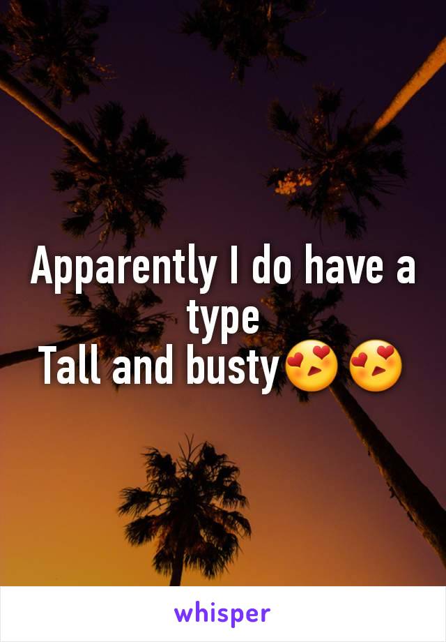 Apparently I do have a type
Tall and busty😍😍
