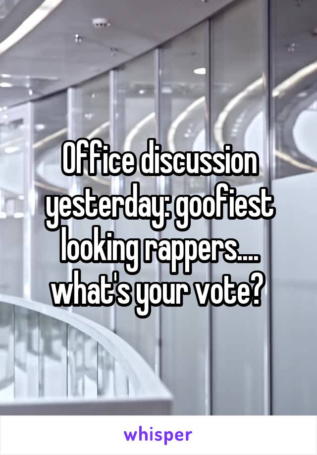 Office discussion yesterday: goofiest looking rappers.... what's your vote? 