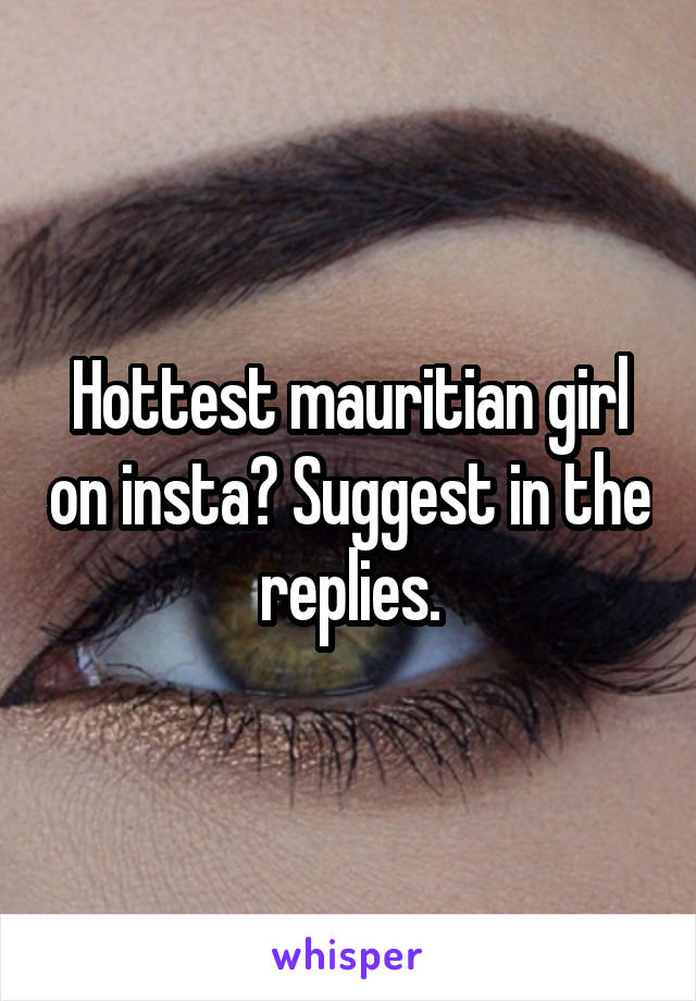 Hottest mauritian girl on insta? Suggest in the replies.