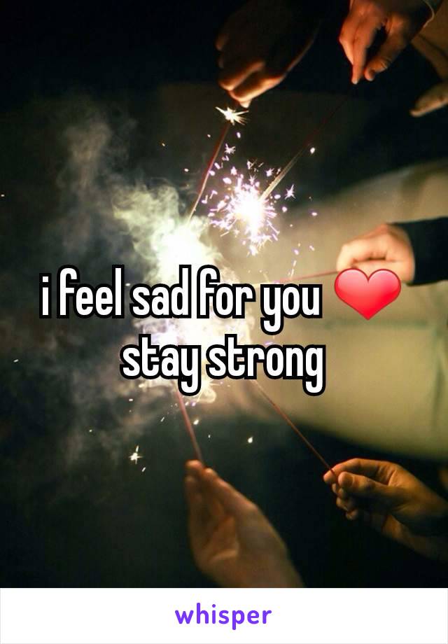 i feel sad for you ❤️
stay strong