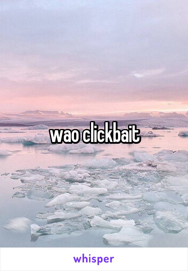wao clickbait