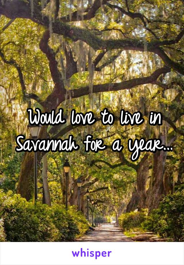 Would love to live in Savannah for a year...