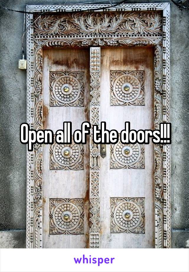 Open all of the doors!!!