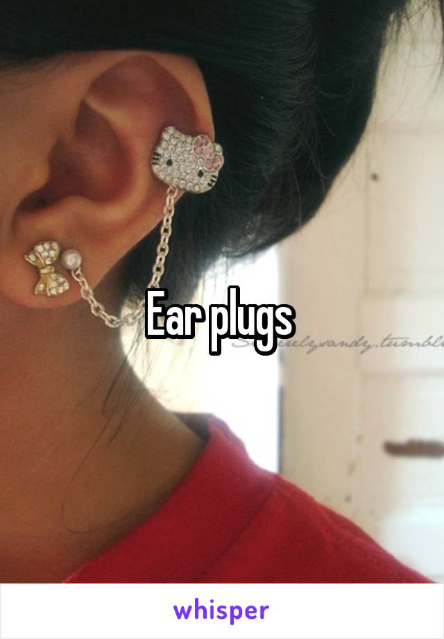 Ear plugs 