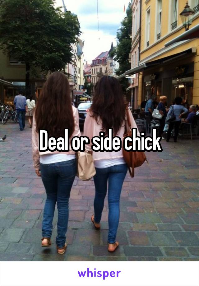 Deal or side chick