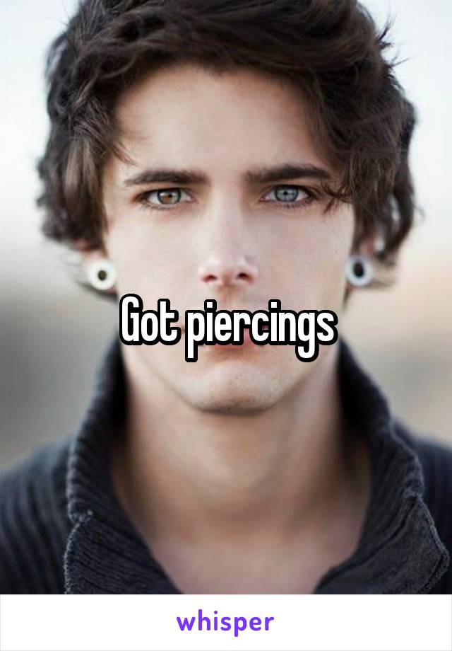 Got piercings