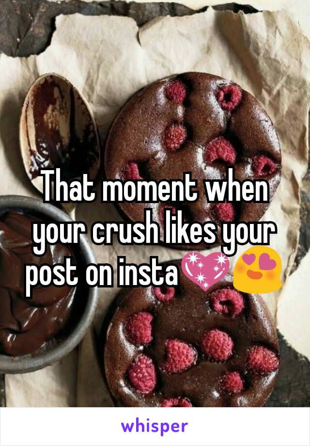 That moment when your crush likes your post on insta💖😍