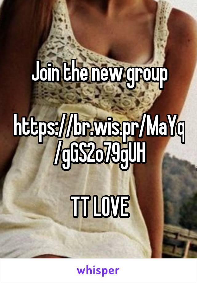 Join the new group

https://br.wis.pr/MaYq/gGS2o79gUH

TT LOVE