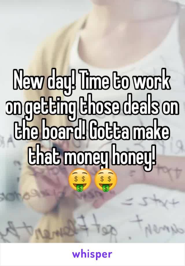 New day! Time to work on getting those deals on the board! Gotta make that money honey! 
🤑🤑