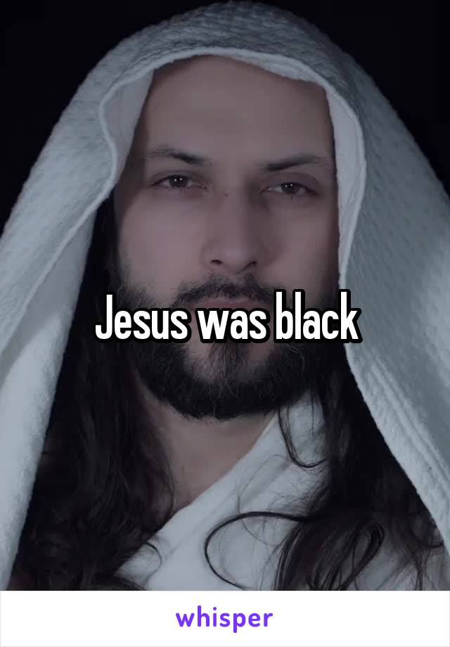 Jesus was black