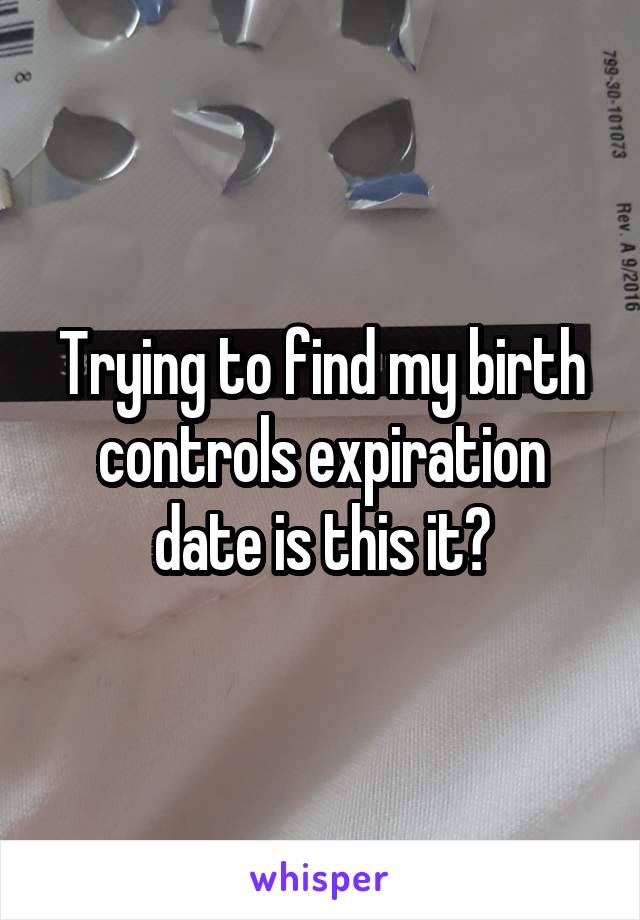 Trying to find my birth controls expiration date is this it?