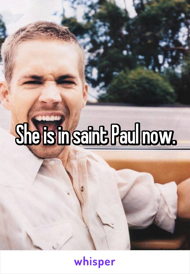 She is in saint Paul now.