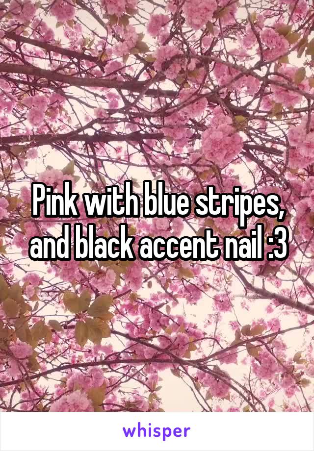 Pink with blue stripes, and black accent nail :3