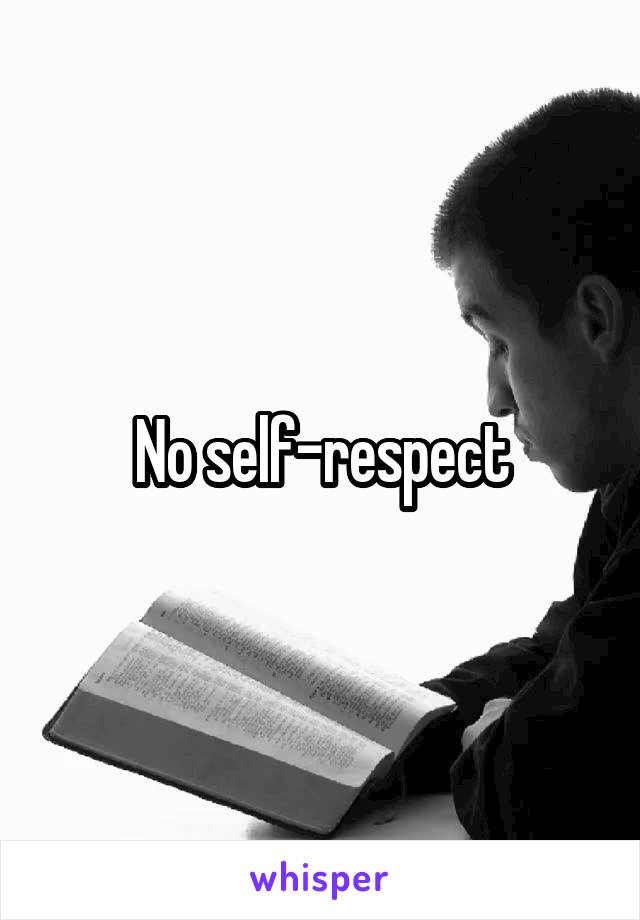No self-respect