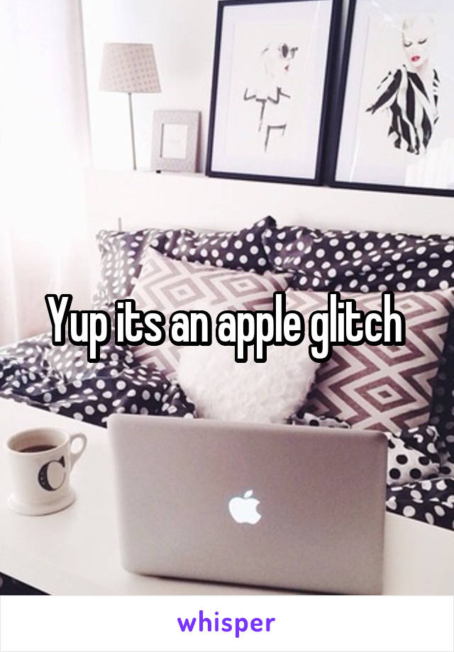 Yup its an apple glitch 