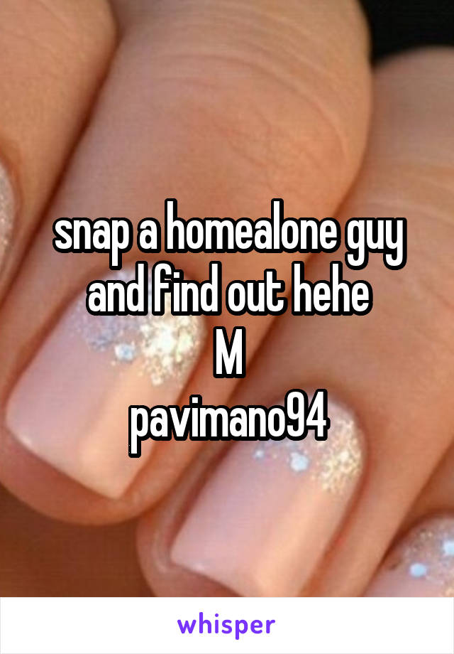 snap a homealone guy and find out hehe
M
pavimano94