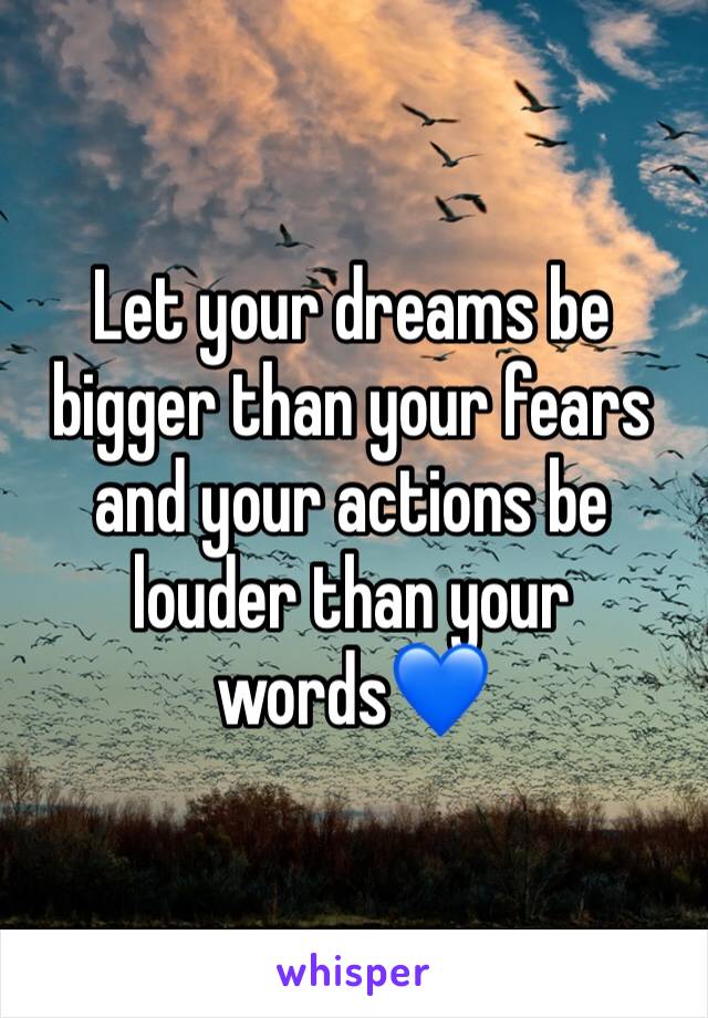 Let your dreams be bigger than your fears and your actions be louder than your words💙