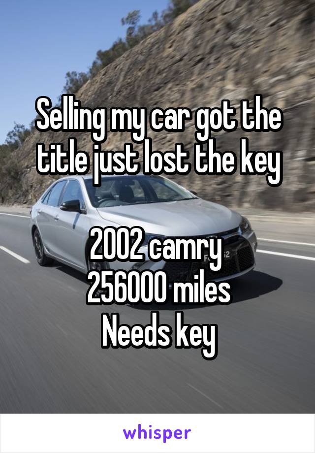 Selling my car got the title just lost the key

2002 camry 
256000 miles
Needs key