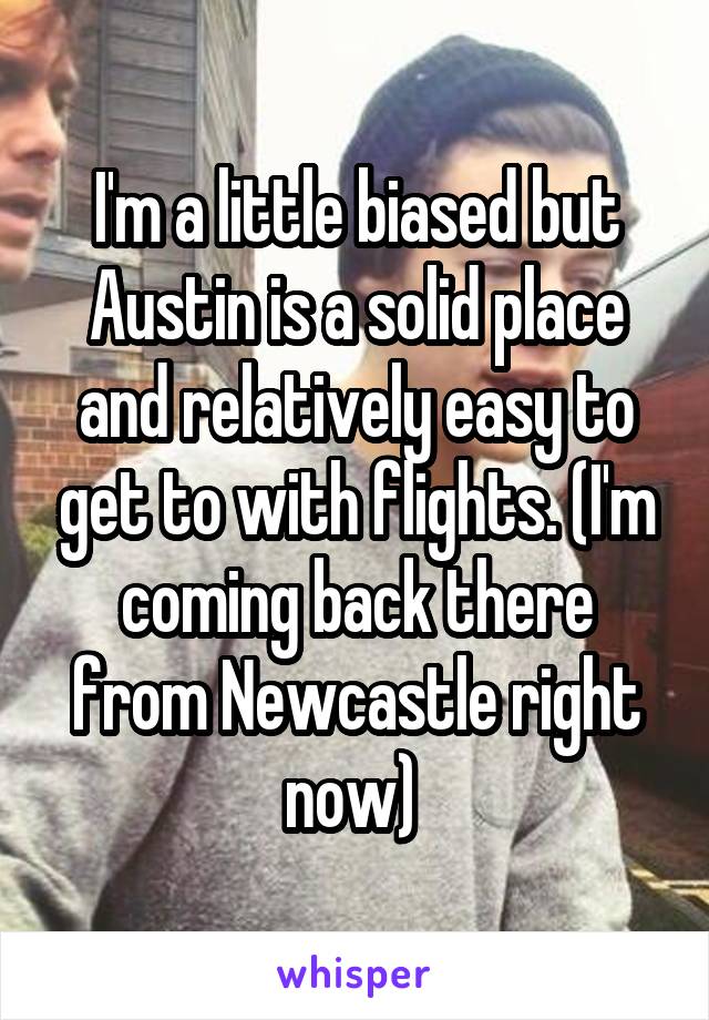 I'm a little biased but Austin is a solid place and relatively easy to get to with flights. (I'm coming back there from Newcastle right now) 