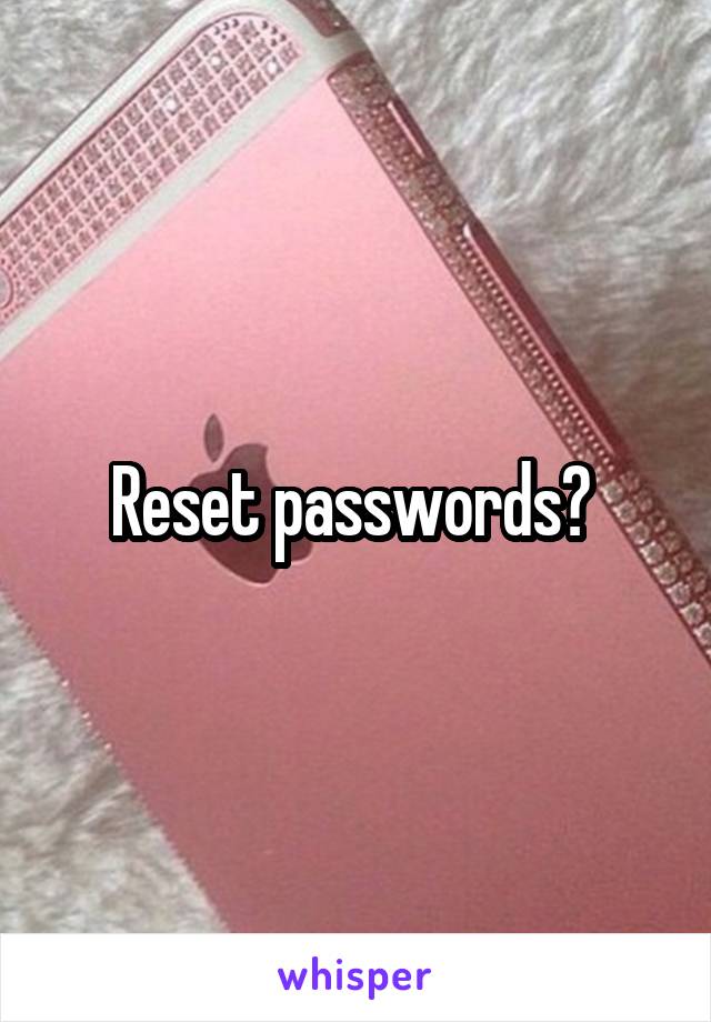 Reset passwords? 